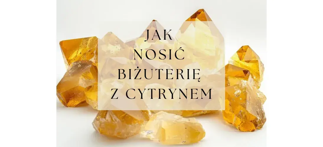 Kryształy kwarc żółty, znane jako cytryn, otaczają napis "Jak nosić biżuterię z cytrynem".