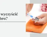 Jak wyczyścić srebrną biżuterię w domu - proste i skuteczne metody
