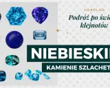 Kolekcja niebieskich kamieni szlachetnych: szafiry, topaz, akwamaryn i inne. Odkryj piękno niebieskich klejnotów.