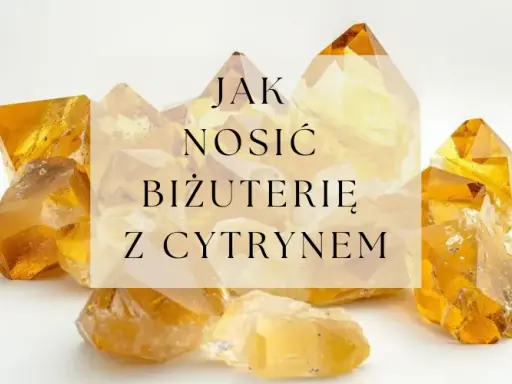 Kryształy kwarc żółty, znane jako cytryn, otaczają napis "Jak nosić biżuterię z cytrynem".
